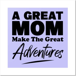 A Great MOM Make The Great Adventures Posters and Art